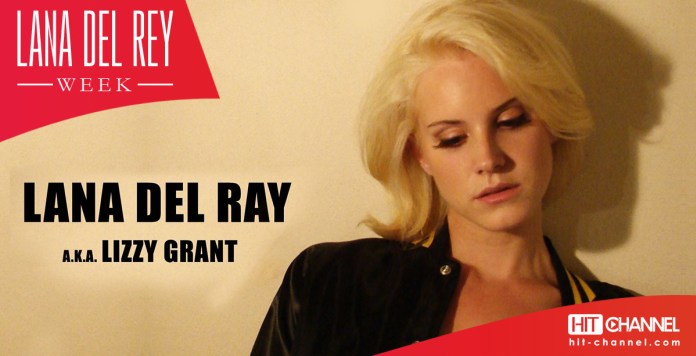 Lana Del Rey - Lana Del Ray aka Lizzy Grant - Hit Channel